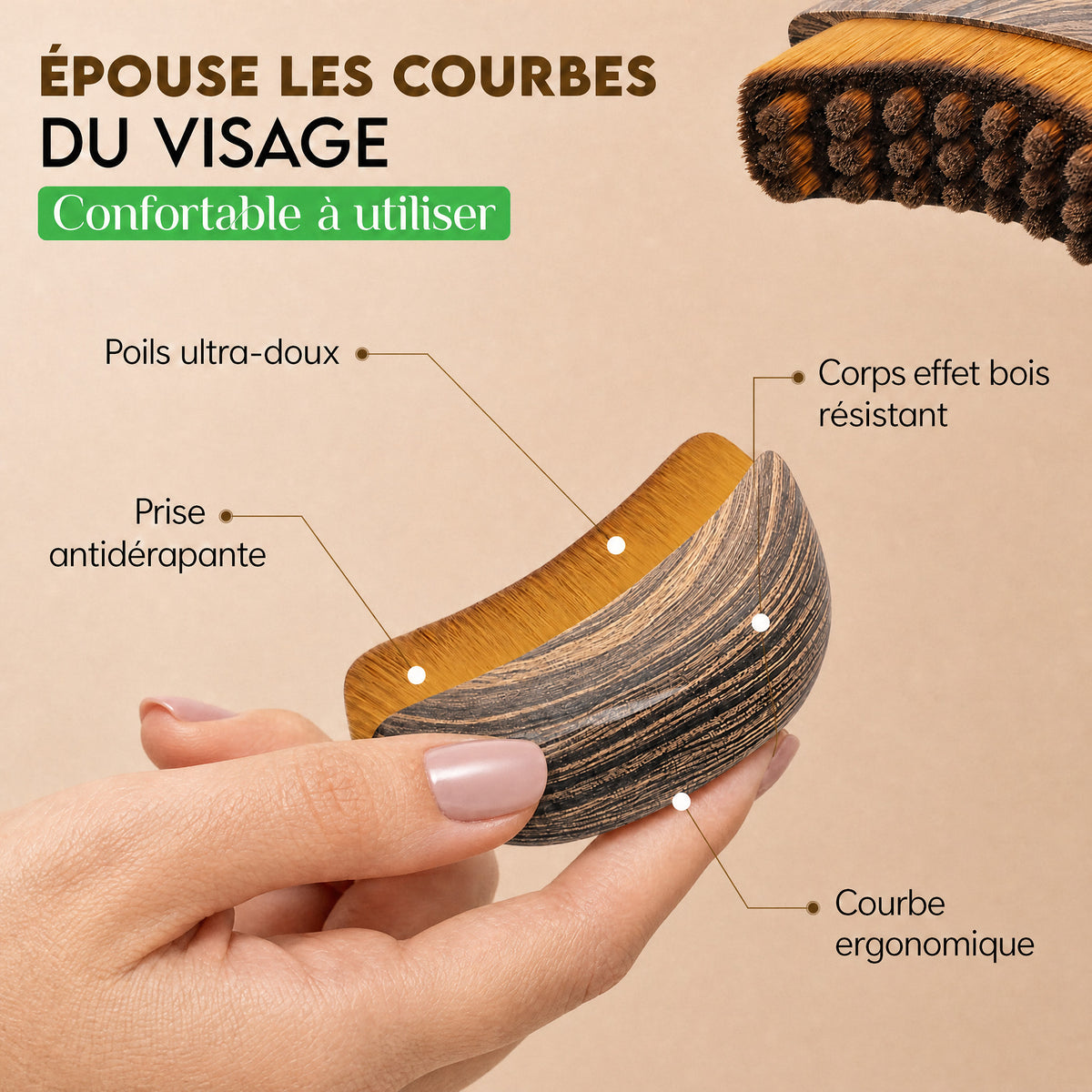 Brosse en main : poils ultra-doux, prise antidérapante, courbe ergonomique